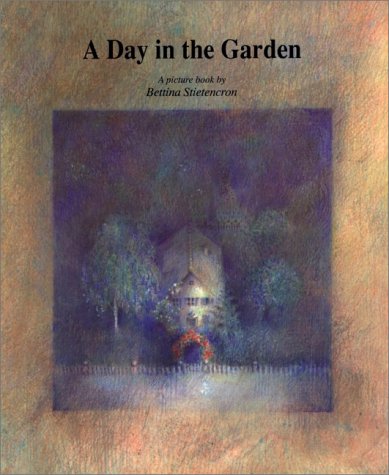 Book: A Day in The Garden: A Picture Book by Bettina Stietencron, Floris Books