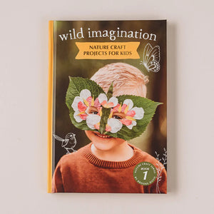 Your Wild Books - Wild Imagination Nature Craft Projects for Kids Book 1